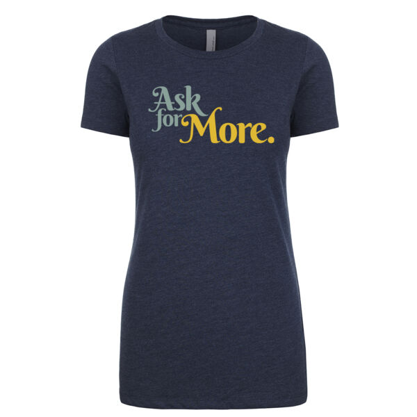 Ask for More Adult Unisex T-Shirt Thumbnail